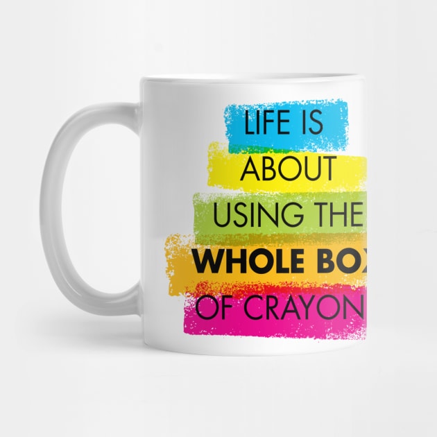 Life is about using the whole box of crayons by StreeTee